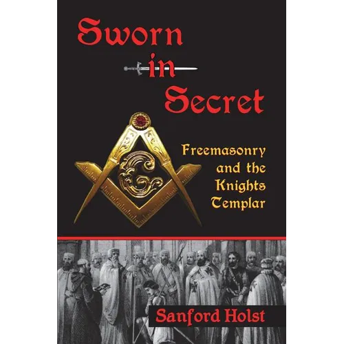 Sworn in Secret: Freemasonry and the Knights Templar - Paperback