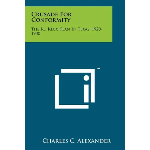 Crusade For Conformity: The Ku Klux Klan In Texas, 1920-1930 - Paperback