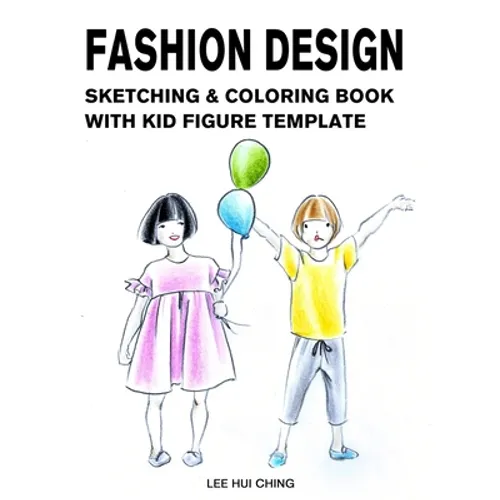 Fashion Design Sketching & Coloring Book with Kid Figure Template: Large Boys & Girls Croquis with Clothing Outline for Easily Creating Styles and Pra - Paperback