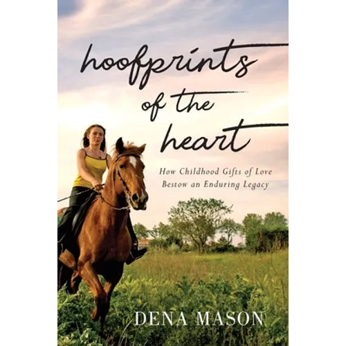 Hoofprints of the Heart: How Childhood Gifts of Love Bestow an Enduring Legacy - Paperback