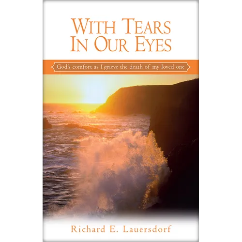 With Tears in Our Eyes: God's Comfort as I Grieve the Death of My Loved One - Paperback