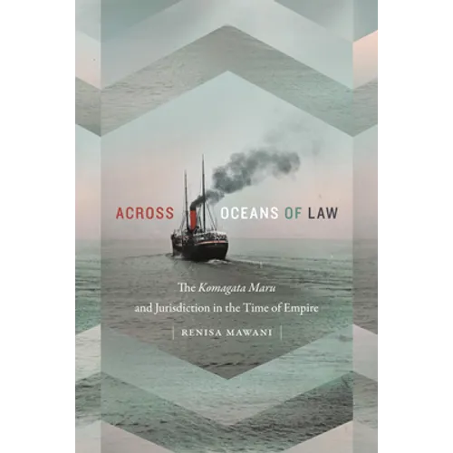 Across Oceans of Law: The Komagata Maru and Jurisdiction in the Time of Empire - Paperback