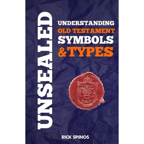 Unsealed: Understanding Old Testament Symbols and Types - Paperback