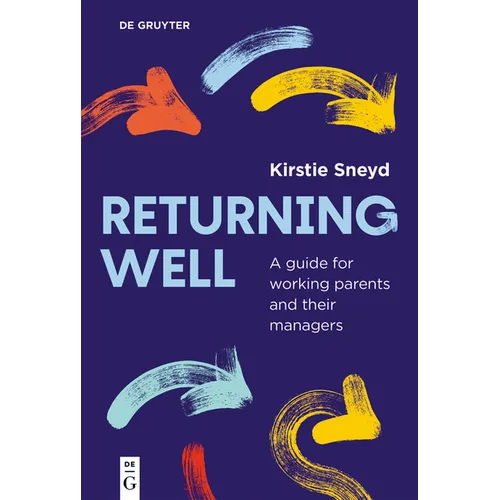 Returning Well: A Guide for Working Parents and Their Managers - Paperback
