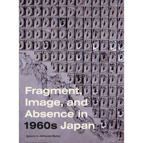 Fragment, Image, and Absence in 1960s Japan - Hardcover