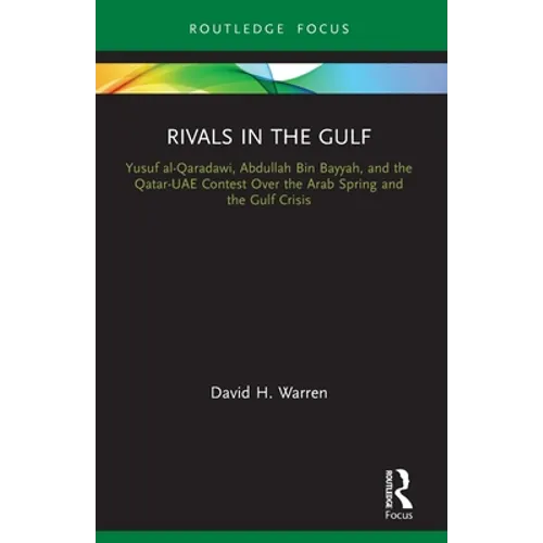 Rivals in the Gulf: Yusuf al-Qaradawi, Abdullah Bin Bayyah, and the Qatar-UAE Contest Over the Arab Spring and the Gulf Crisis - Paperback