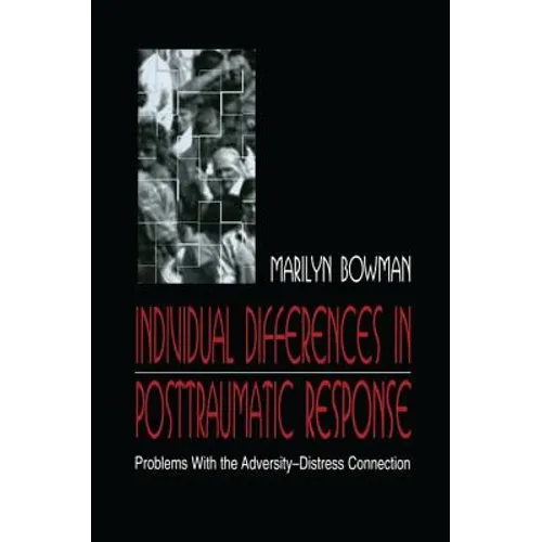 individual Differences in Posttraumatic Response: Problems With the Adversity-distress Connection - Paperback
