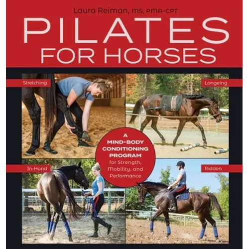 Pilates for Horses: A Mind-Body Conditioning Program for Strength, Mobility and Balance - Hardcover