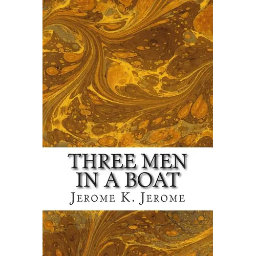 Three Men In A Boat: (Jerome K. Jerome Classics Collection) - Paperback