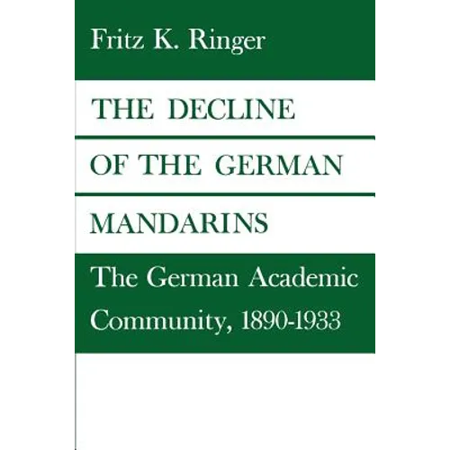 The Decline of the German Mandarins: The German Academic Community, 1890-1933 - Paperback