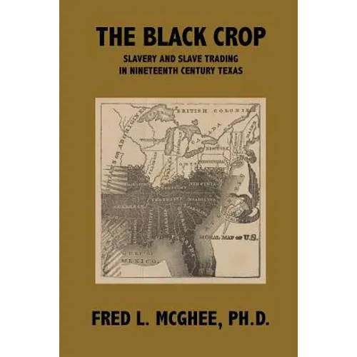 The Black Crop: Slavery and Slave Trading in Nineteenth Century Texas - Paperback