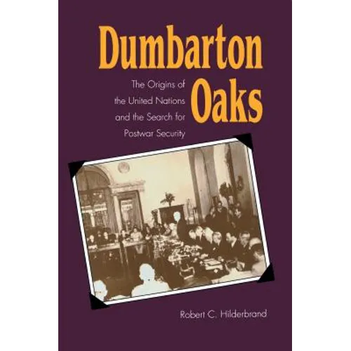 Dumbarton Oaks: The Origins of the United Nations and the Search for Postwar Security - Paperback