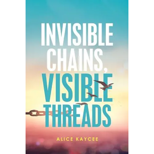 Invisible Chains, Visible Threads - Paperback