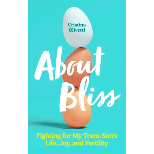 About Bliss: Fighting for My Trans Son's Life, Joy, and Fertility - Paperback