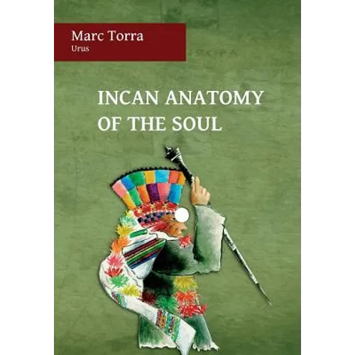 Incan Anatomy of the Soul - Hardcover