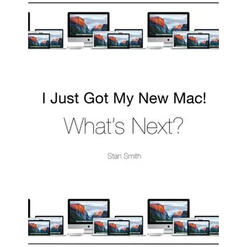 I Just Got My New Mac! What's Next?: (Black & White Print Edition) - Paperback
