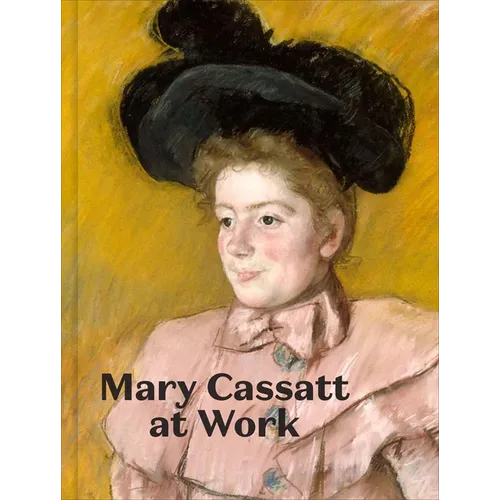 Mary Cassatt at Work - Hardcover