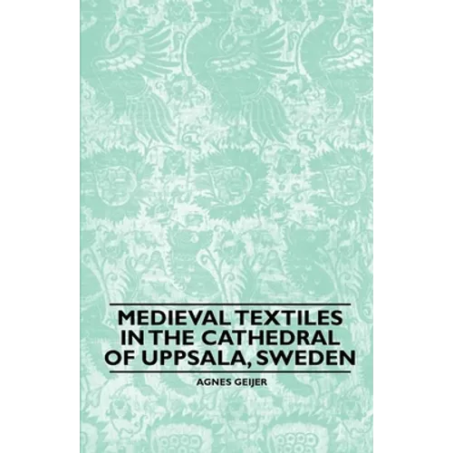 Medieval Textiles in the Cathedral of Uppsala, Sweden - Paperback