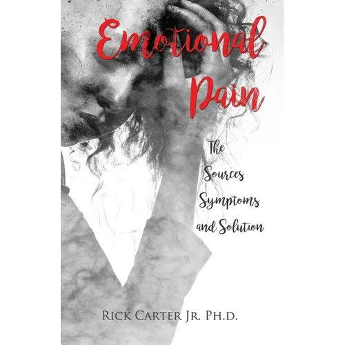 Emotional Pain: The Sources, Symptoms and Solution - Paperback