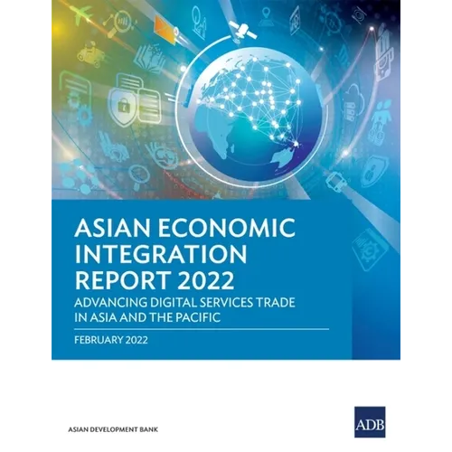Asian Economic Integration Report 2022: Advancing Digital Services Trade in Asia and the Pacific - Paperback