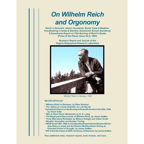 On Wilhelm Reich and Orgonomy: Reich in Denmark, Atomic Accidents, Bomb Tests & Weather, Cloudbusting in Israel & Namibia, Summerhill School Slandere - Paperback