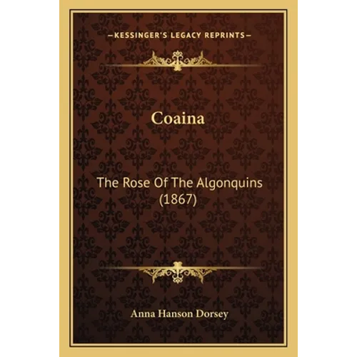 Coaina: The Rose Of The Algonquins (1867) - Paperback