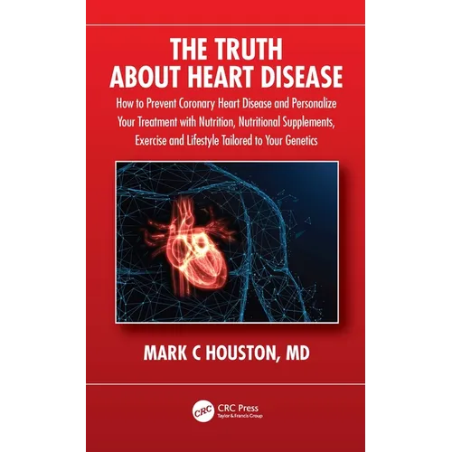 The Truth about Heart Disease: How to Prevent Coronary Heart Disease and Personalize Your Treatment with Nutrition, Nutritional Supplements, Exercise - Paperback