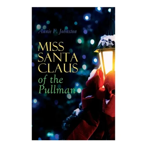 Miss Santa Claus of the Pullman: Children's Christmas Tale - Paperback