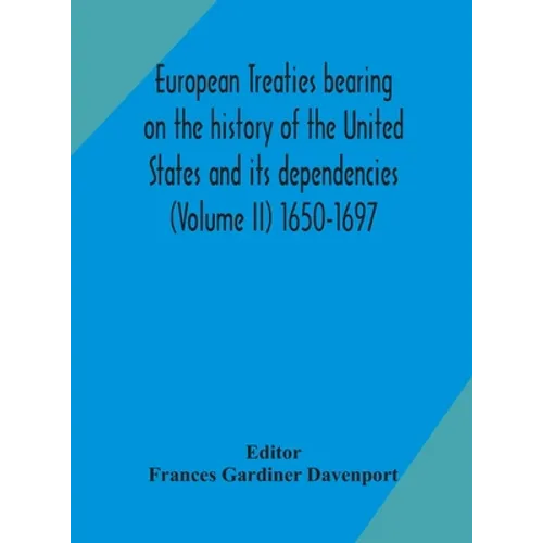 European treaties bearing on the history of the United States and its dependencies (Volume II) 1650-1697 - Hardcover