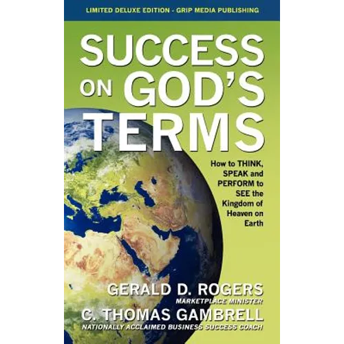 Success on God's Terms: How to THINK, SPEAK and PERFORM to SEE the Kingdom of Heaven on Earth - Hardcover