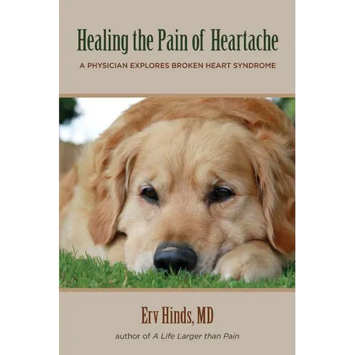 Healing the Pain of Heartache: A Physician Explores Broken Heart Syndrome - Paperback