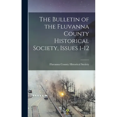 The Bulletin of the Fluvanna County Historical Society, Issues 1-12 - Hardcover