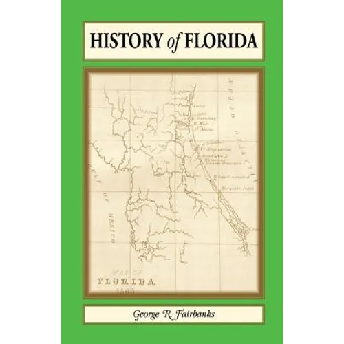 History of Florida: From Its Discovery by Ponce de Leon in 1512 to the Close of the Florida War in 1842 - Paperback