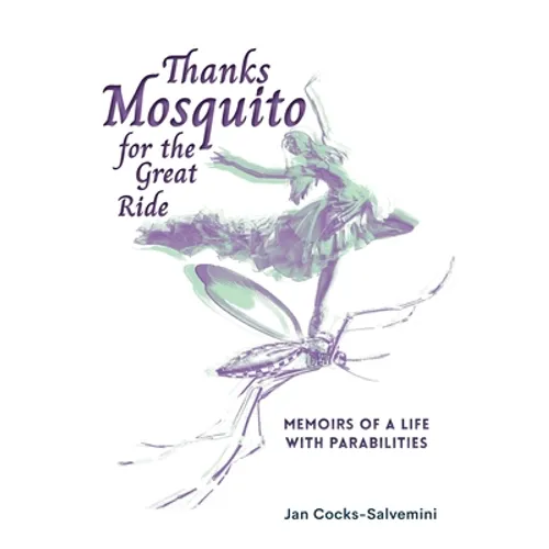 Thanks Mosquito for the Great Ride: Memoirs of a Life With Parabilities - Hardcover