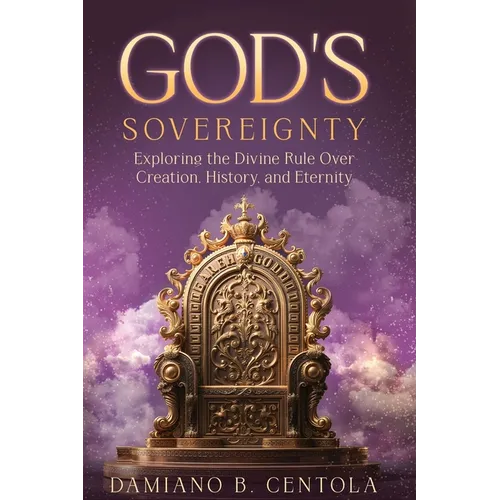God's Sovereignty: Exploring the Divine Rule Over Creation, History, and Eternity - Paperback