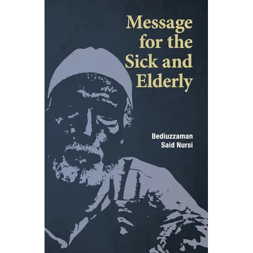Message for the Sick and Elderly: The 25th and 26th Flash from the Risale-i Nur Flashes Collection - Paperback