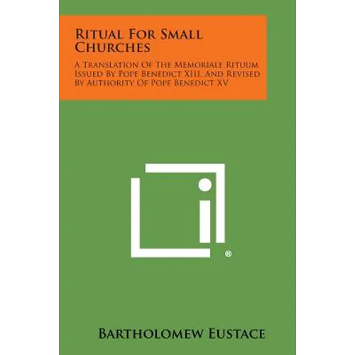 Ritual For Small Churches: A Translation Of The Memoriale Rituum Issued By Pope Benedict XIII, And Revised By Authority Of Pope Benedict XV - Paperback