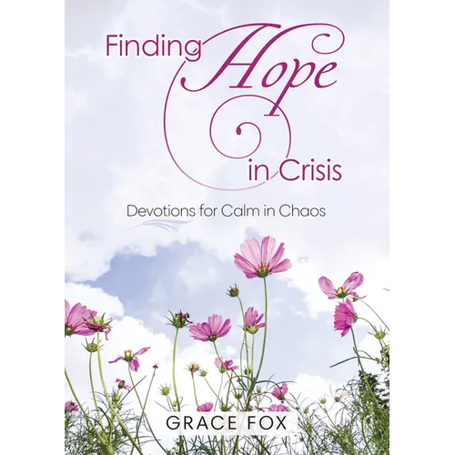Finding Hope in Crisis: Devotions to Calm the Chaos - Paperback