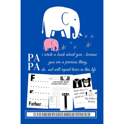 Papa i wrote a book about you because you are a precious thing do not will repeat twice in this life: Fill in the blanks book with beautiful memories - Paperback