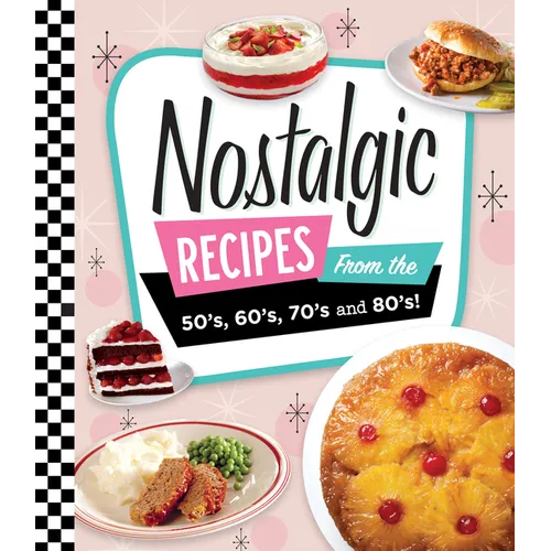 Nostalgic Recipes from the 50's, 60's, 70's and 80's! - Hardcover