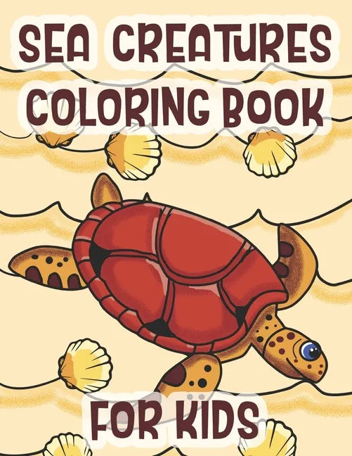 Sea Creatures Coloring Book For Kids: Marine Life Animals Of The Deep Ocean - Paperback