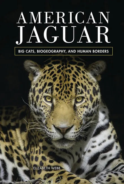 American Jaguar: Big Cats, Biogeography, and Human Borders - Library Binding