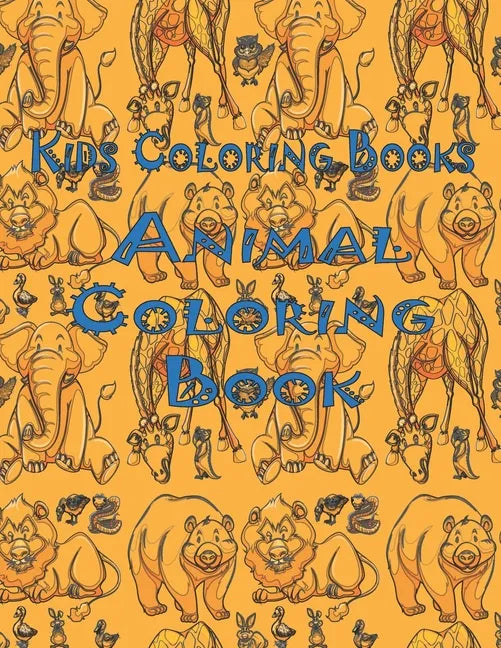 Kids Coloring Books Animal Coloring Book: Awesome Animals Book For Kids Aged 3-8 - Paperback