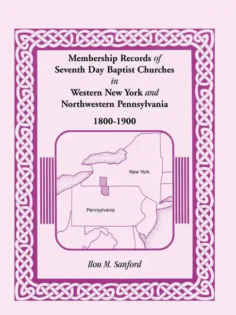 Membership Records of Seventh Day Baptist Churches in Western New York and Northwestern Pennsylvania, 1800-1900 - Paperback