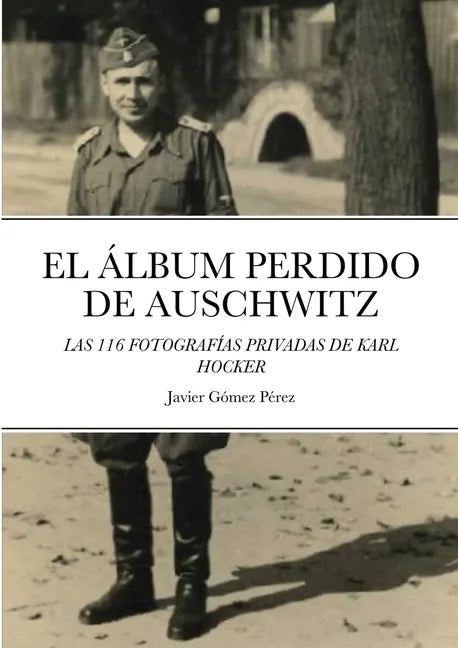 El Album Perdido de Auschwitz: Las 116 Fotografias Privadas de Karl Hocker - Paperback