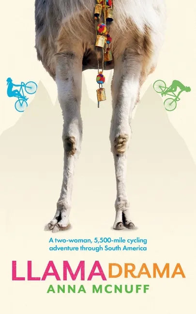 Llama Drama: A two-woman, 5,500-mile cycling adventure through South America - Paperback