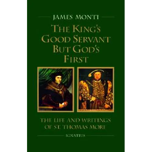 King's Good Servant But God's First: The Life and Writings of St. Thomas More - Paperback