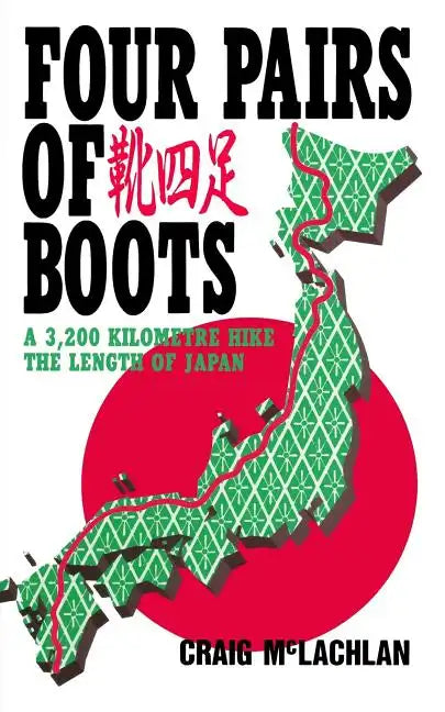 Four Pairs of Boots: A 3,200 Kilometre Hike The Length of Japan - Paperback