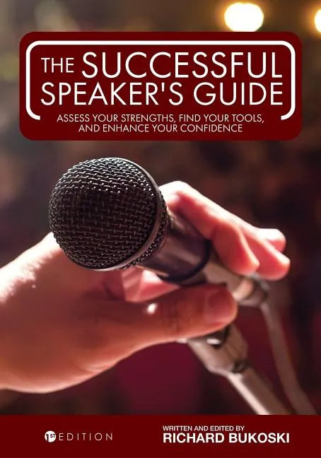 The Successful Speaker's Guide: Assess Your Strengths, Find Your Tools, and Enhance Your Confidence - Paperback