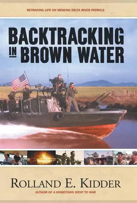 Backtracking in Brown Water: Retracing Life on Mekong Delta River Patrols - Hardcover